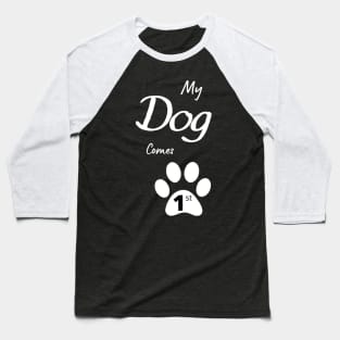 My Dog Comes 1st Baseball T-Shirt